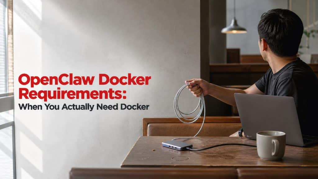 Developer choosing a managed path for OpenClaw Docker requirements