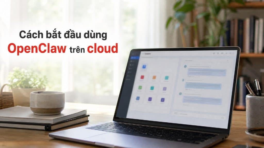 OpenClaw trên cloud đang sẵn sàng trên màn hình laptop