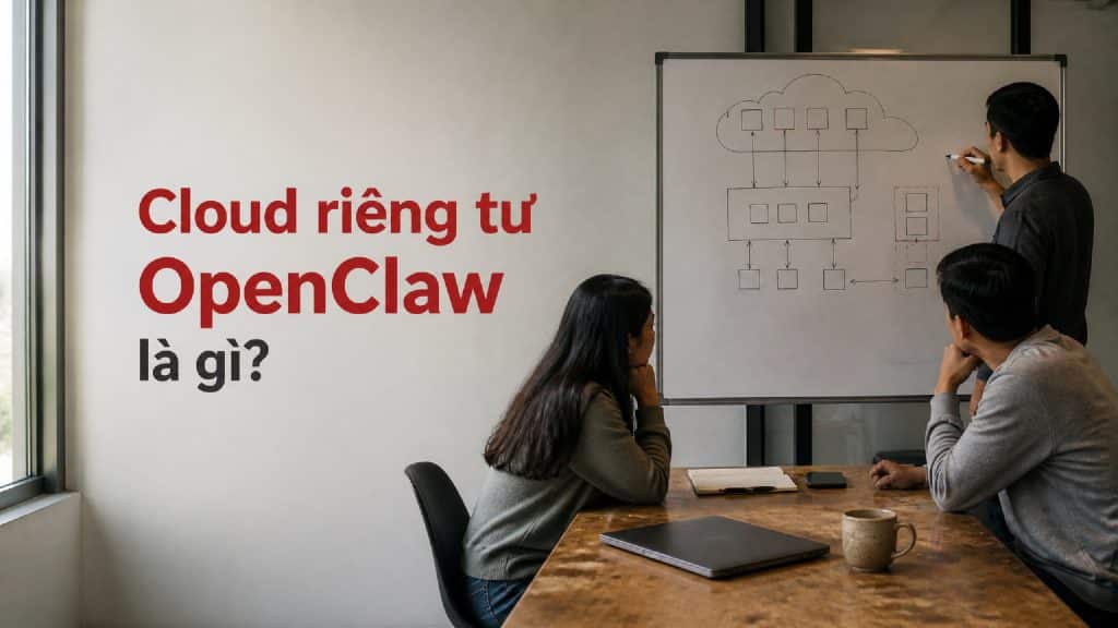 Người dùng xem môi trường cloud riêng OpenClaw