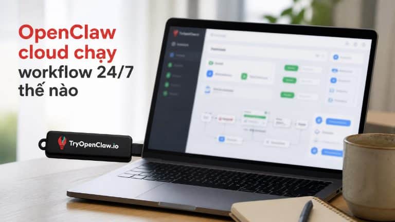 OpenClaw cloud chạy workflow 24/7 trên laptop
